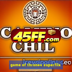 game of thrones superflix